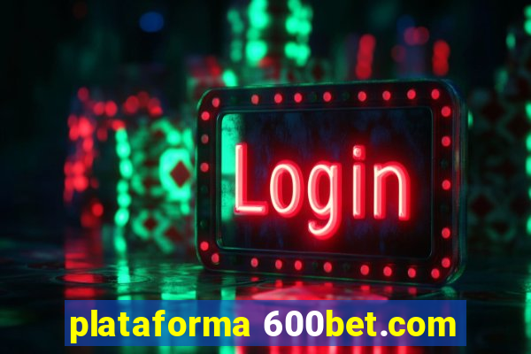 plataforma 600bet.com